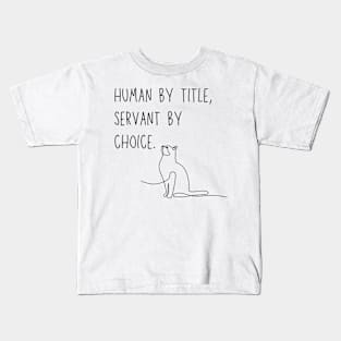 Human by title, servant by choice - cat parent meme Kids T-Shirt